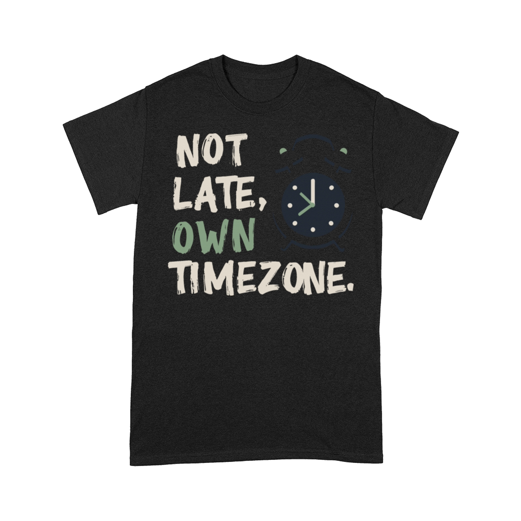 Not late own timezone Comfort T-shirt