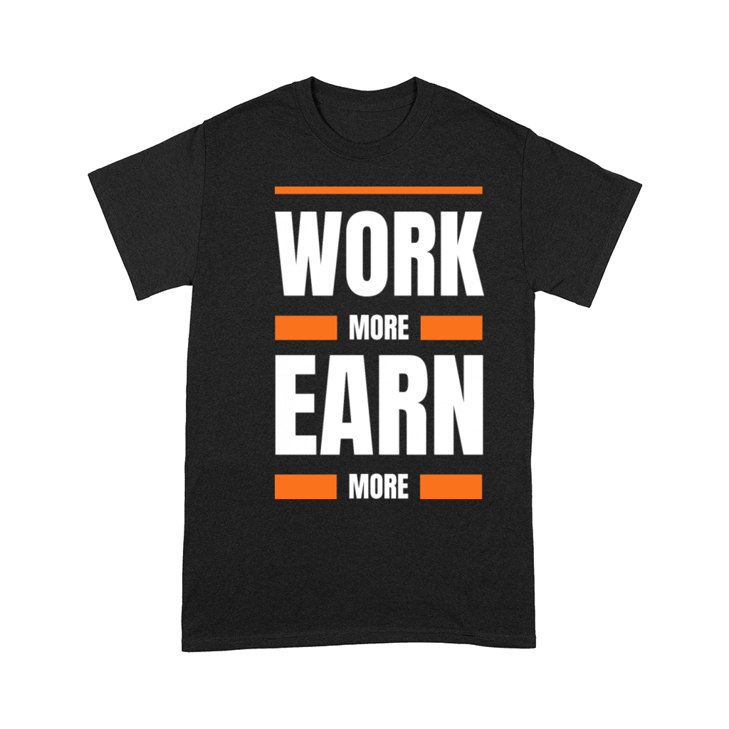 Work more earn more Comfort T-shirt