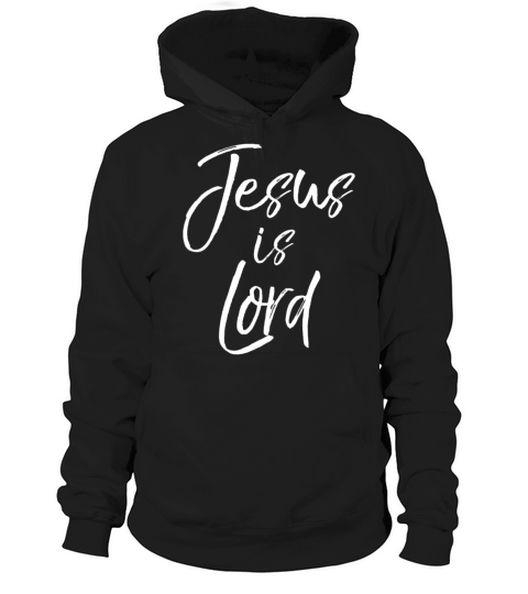 Christian Quote Doctrine Jesus Quote Jesus Is Lord Hoodie Unisex