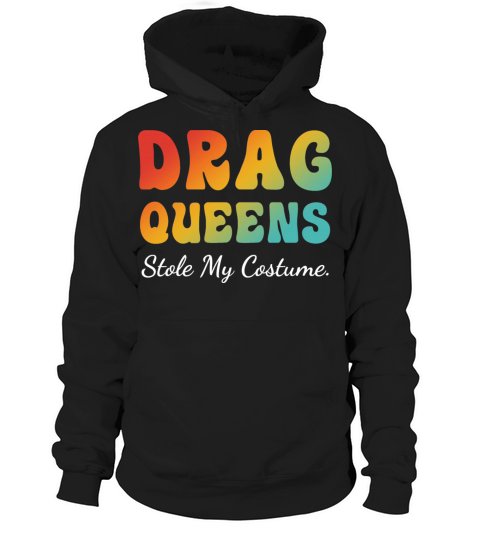 drag queens stole my costume Hoodie Unisex