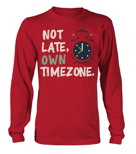 Not late own timezone Long sleeved Unisex