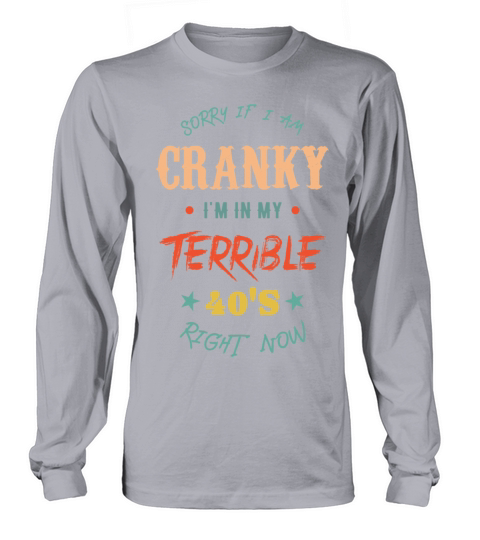 sorry if i am cranky Im in my terrible 50s right Long sleeved Unisex