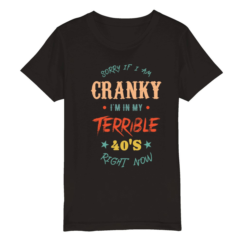 sorry if i am cranky Im in my terrible 50s right Organic Kids Crewneck T-shirt