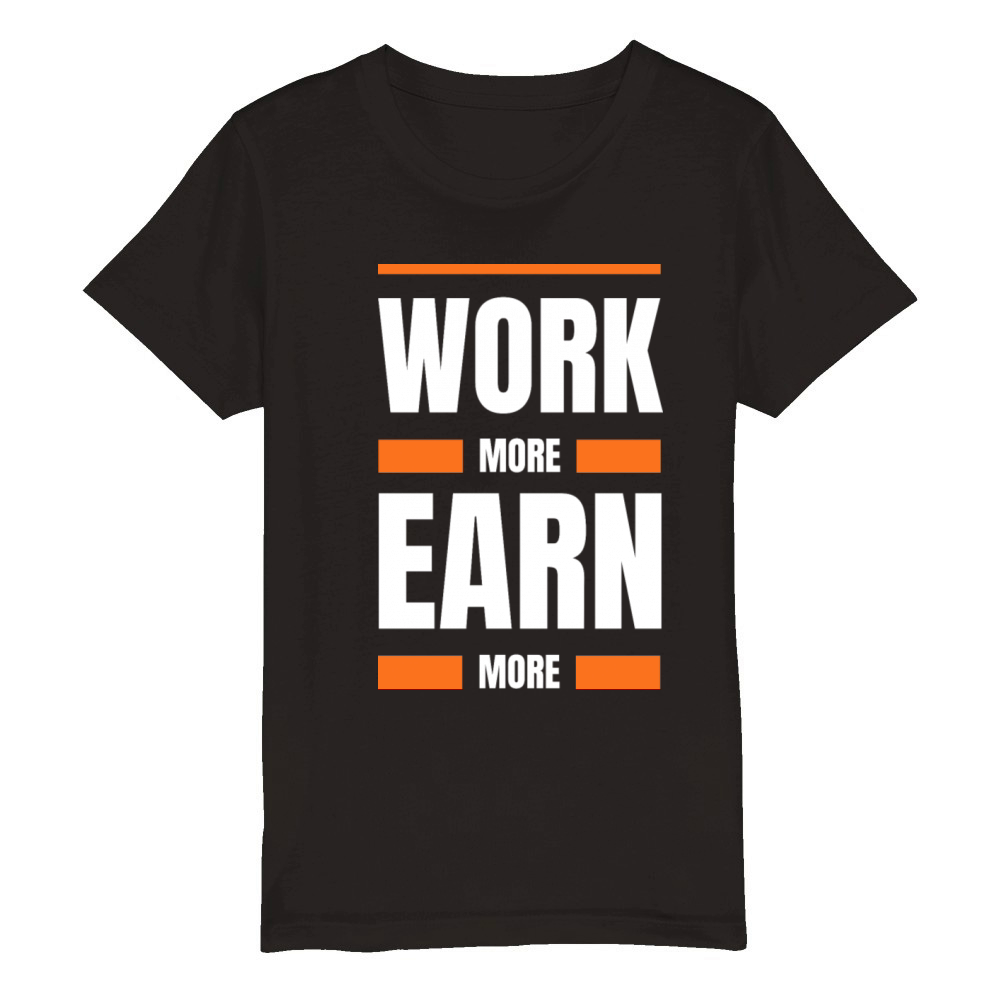 Work more earn more Organic Kids Crewneck T-shirt