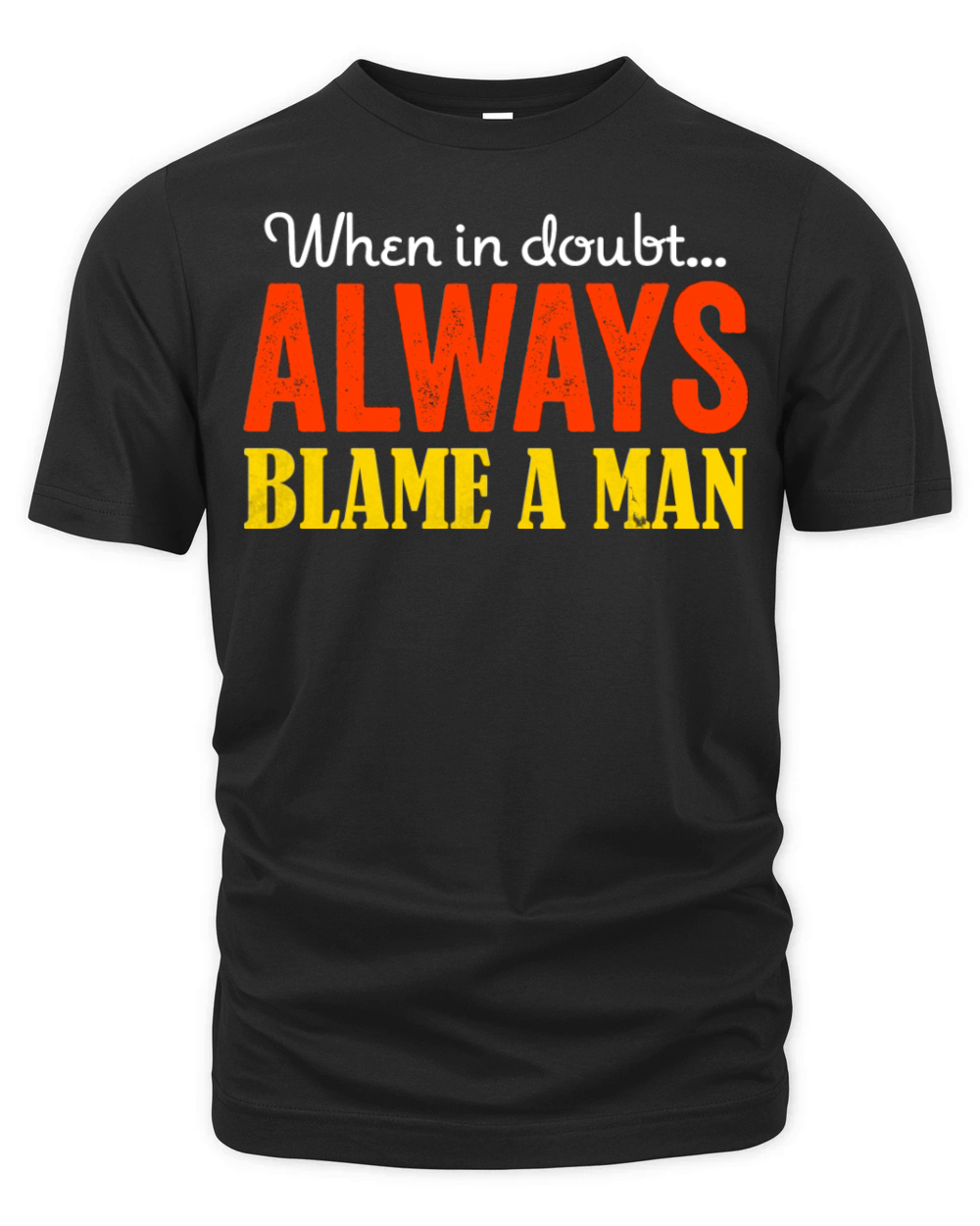 When in doubt Always blame a man Organic Unisex T-shirt