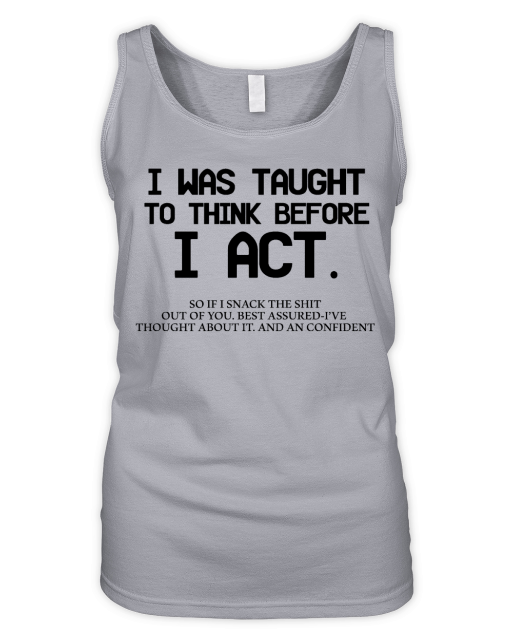 I Was Taught To Think Before I Act Funny Sarcasm Organic Women's Tank Top