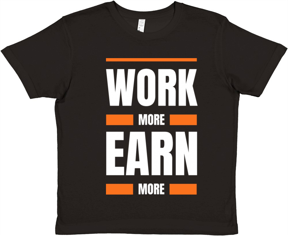 Work more earn more Premium Kids Crewneck T-shirt
