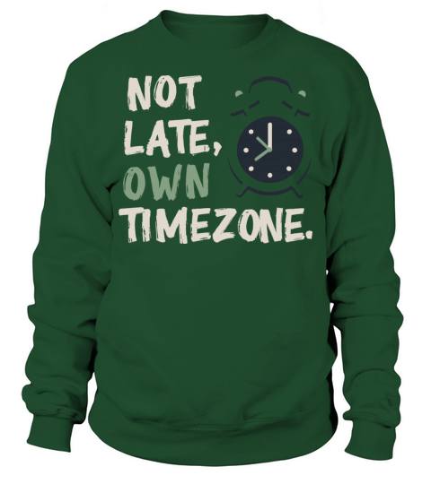 Not late own timezone Sweatshirt Unisex
