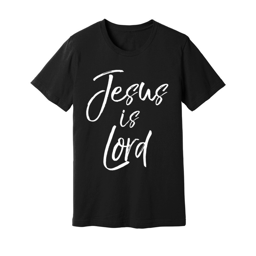 Christian Quote Doctrine Jesus Quote Jesus Is Lord Unisex Jersey Tee