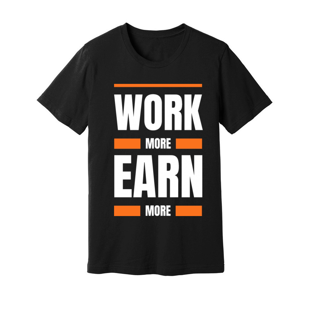 Work more earn more Unisex Jersey Tee