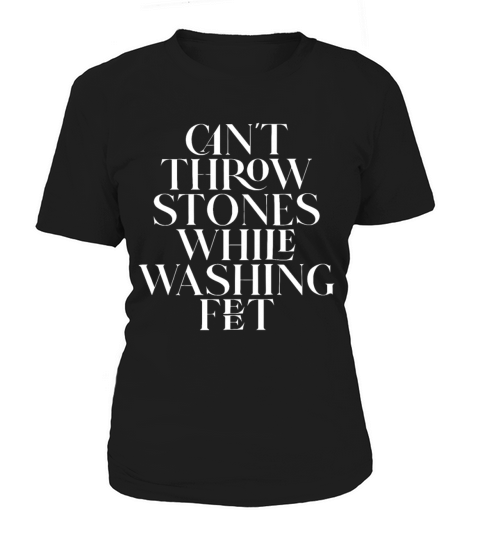 Cant Throw Stones While Washing Fet Women's T-Shirt