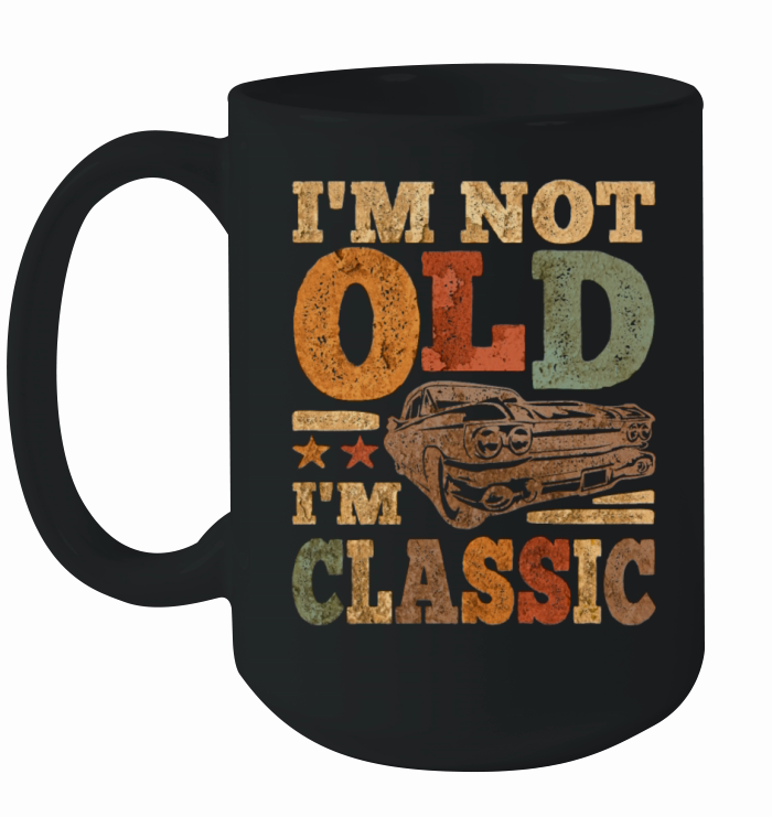 Vintage Im Not Old Im Classic Funny Car Ceramic Mug