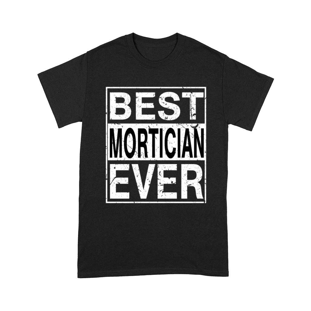 Best Mortician Ever Mortician Gift Comfort T-shirt