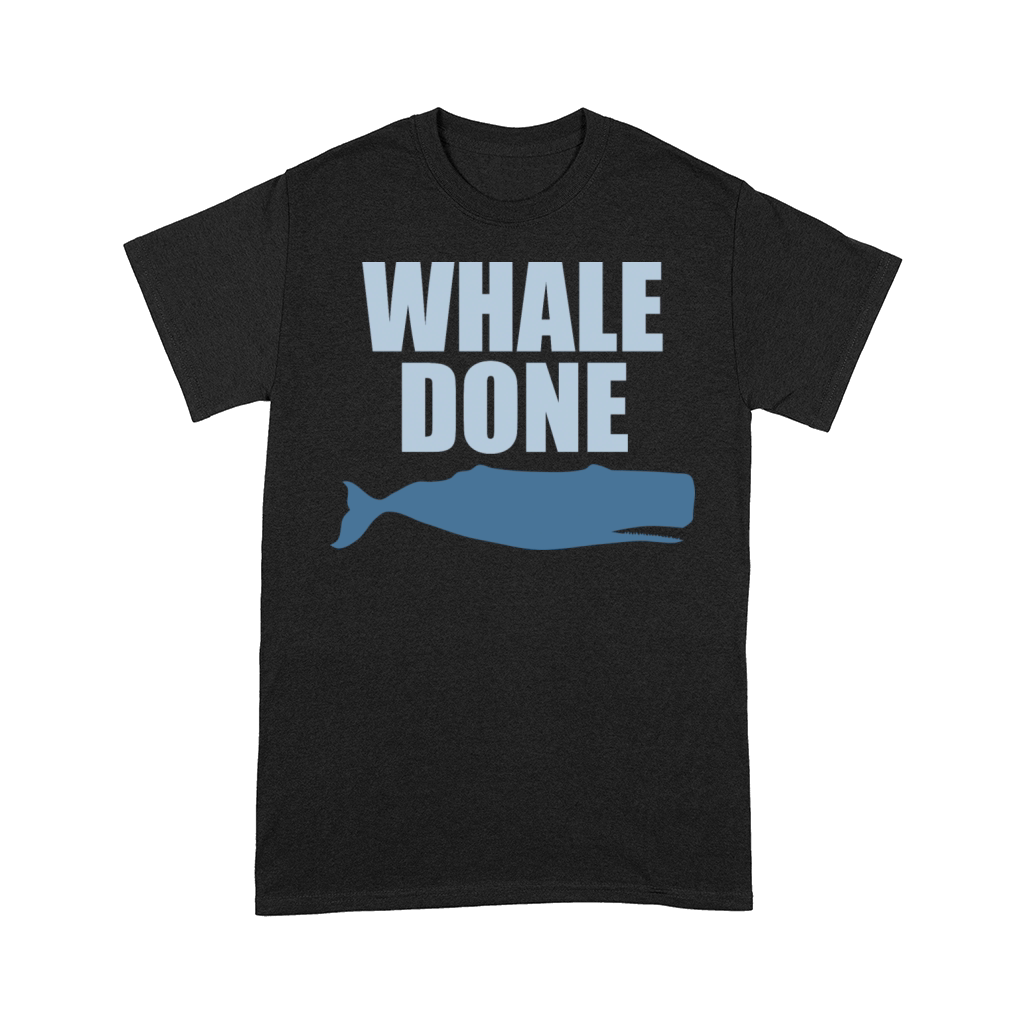 Whale Done Funny Sea Whale Lover Quote Comfort T-shirt