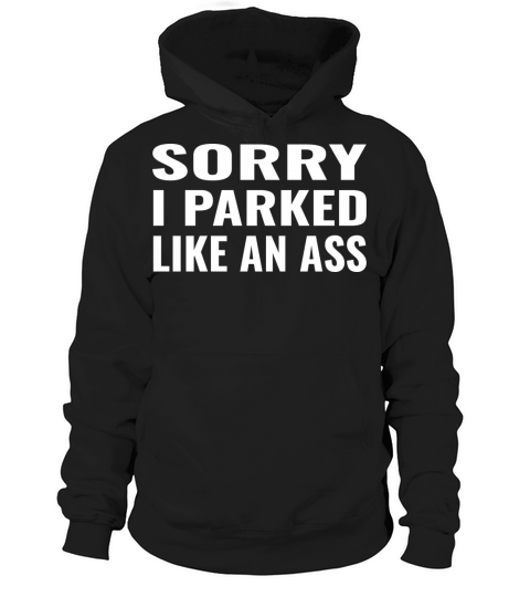 Bad Parking Sorry I Parked Like An Hoodie Unisex
