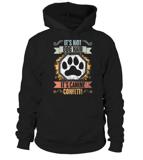 Its Not Dog Hair Its Canine Confetti Vintage Dog Hoodie Unisex