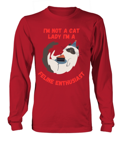 Im Not A Cat Lady Im A Feline Enthusiast Long sleeved Unisex