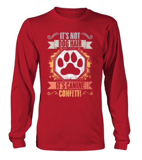 Its Not Dog Hair Its Canine Confetti Vintage Dog Long sleeved Unisex