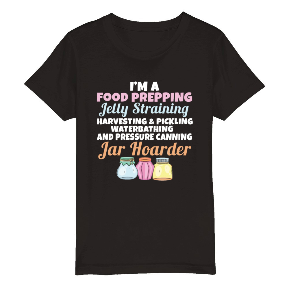 Jar Hoarder Homesteady Quote Jam Maker Food Organic Kids Crewneck T-shirt