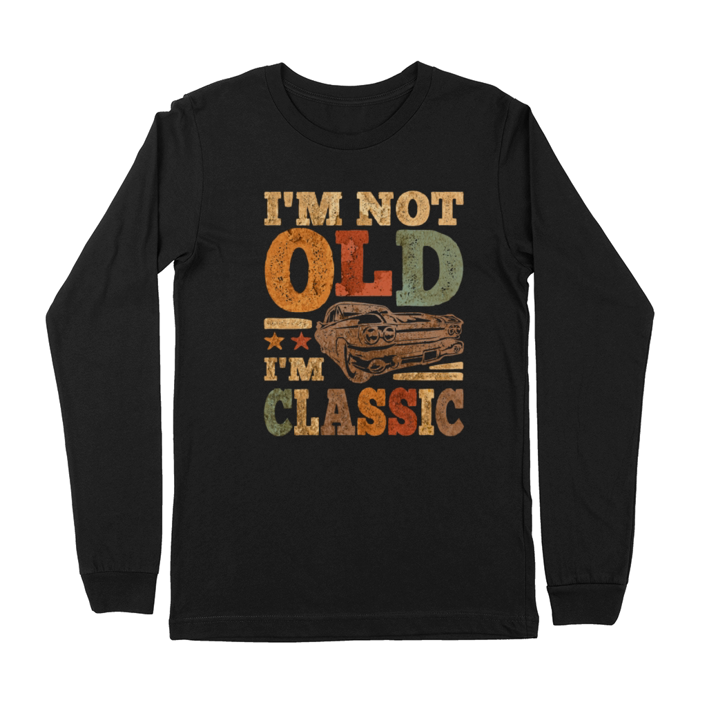 Vintage Im Not Old Im Classic Funny Car Premium Long Sleeve