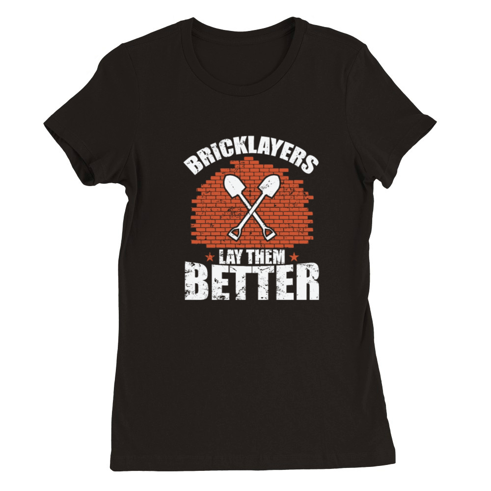 Bricklayers Lay them Better Craftsman Profession Premium Womens Crewneck T-shirt