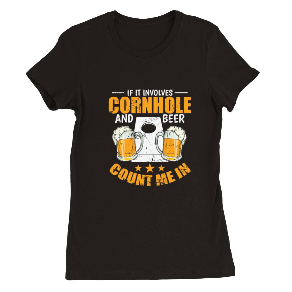 If it Involves Cornhole and Beer Count me In Premium Womens Crewneck T-shirt