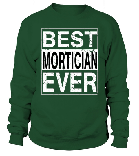 Best Mortician Ever Mortician Gift Sweatshirt Unisex