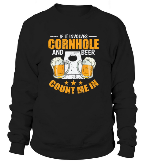 If it Involves Cornhole and Beer Count me In Sweatshirt Unisex