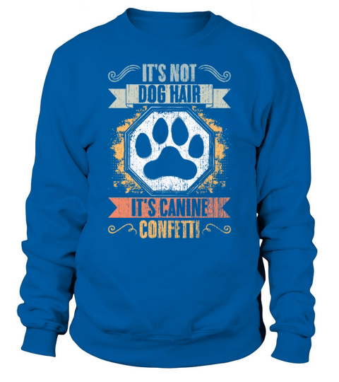 Its Not Dog Hair Its Canine Confetti Vintage Dog Sweatshirt Unisex