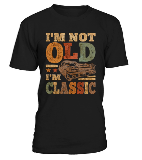Vintage Im Not Old Im Classic Funny Car T-Shirt Unisex
