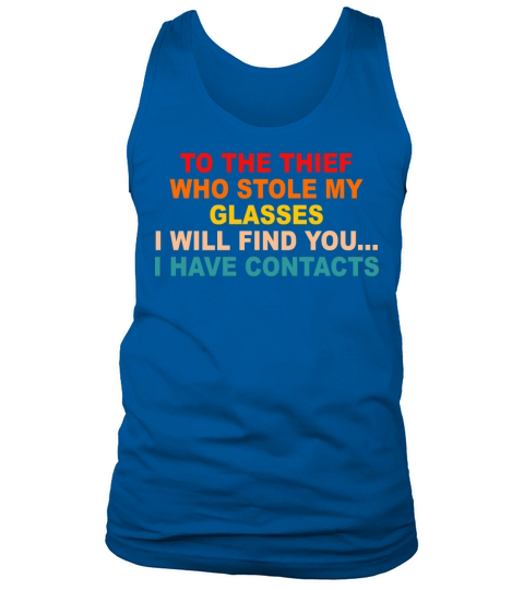 To The Thief Who Stole My Glasses I Will Find You Tank Top Unisex