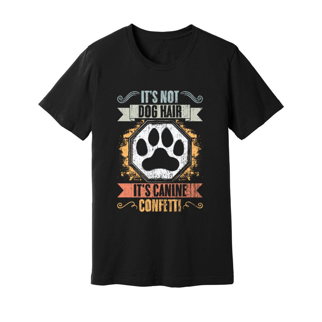 Its Not Dog Hair Its Canine Confetti Vintage Dog Unisex Jersey Tee