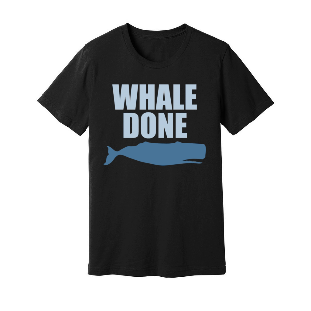 Whale Done Funny Sea Whale Lover Quote Unisex Jersey Tee