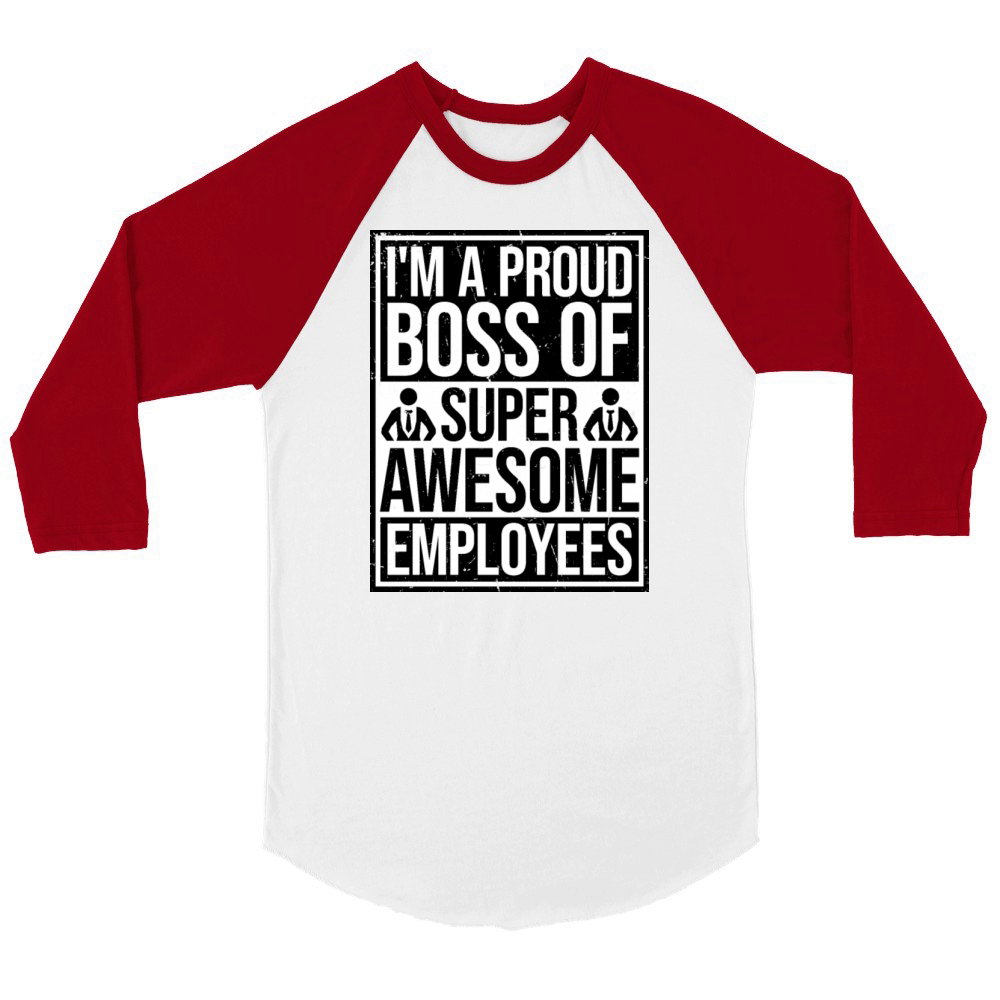 Im A Proud Boss Of Super Awesome Employees Quote Unisex ¾ sleeve Raglan T-shirt