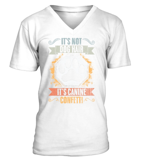 Its Not Dog Hair Its Canine Confetti Vintage Dog V-Neck T-shirt