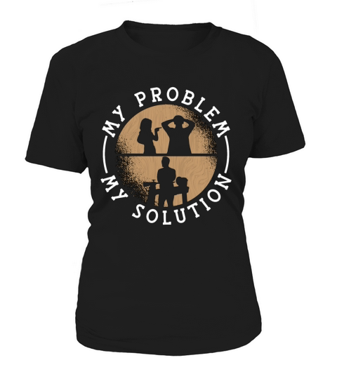 Woodturner My Problem My Pictogram Dad Woodworker Women's T-Shirt