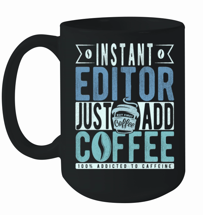 Instant Editor Just Add Coffee Ceramic Mug