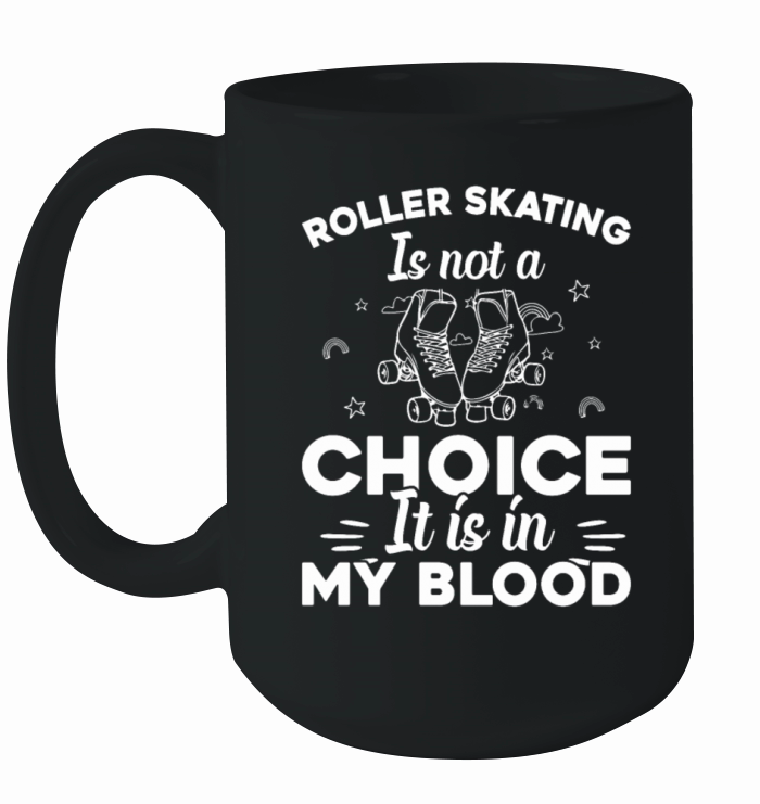 Roller Skating Is Not A Choice It Is In My Blood Ceramic Mug