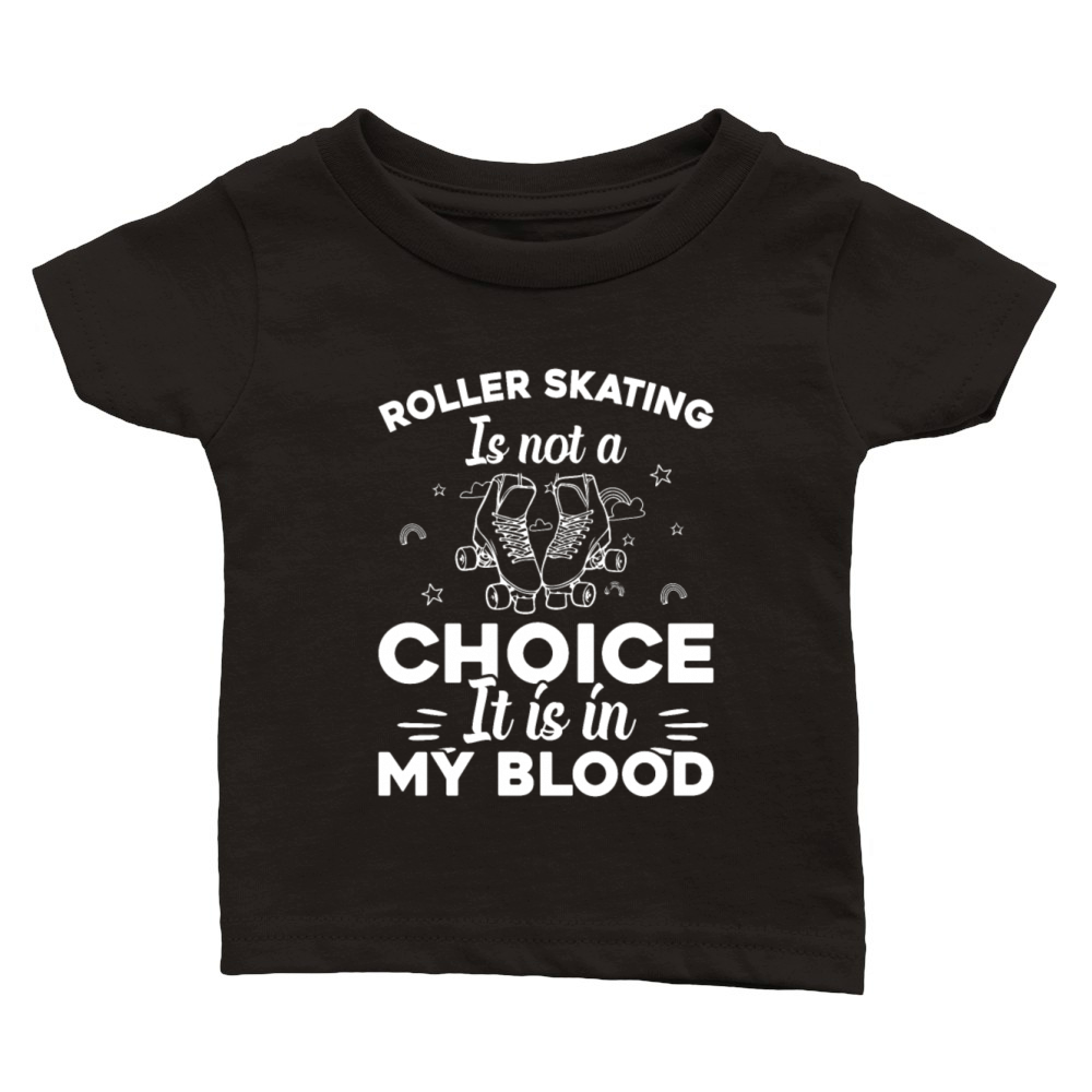 Roller Skating Is Not A Choice It Is In My Blood Classic Baby Crewneck T-shirt