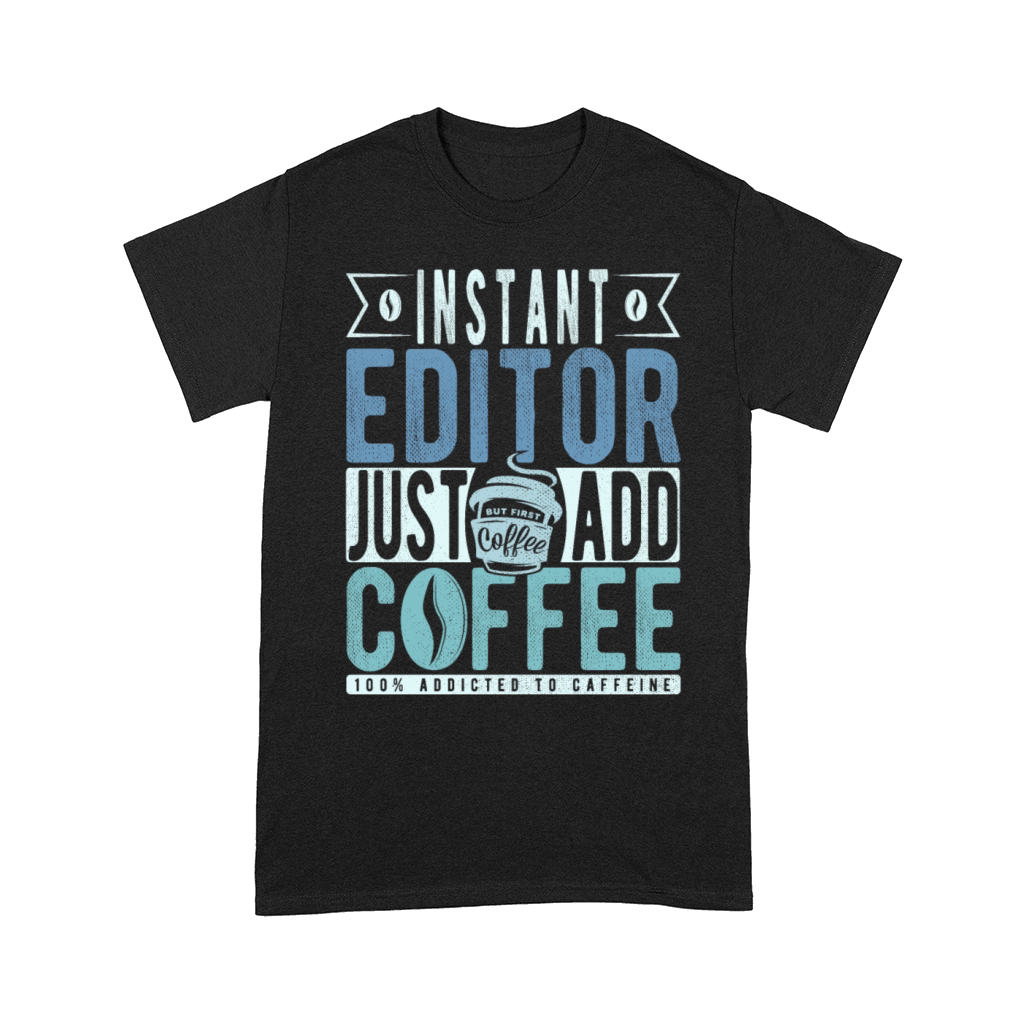 Instant Editor Just Add Coffee Comfort T-shirt