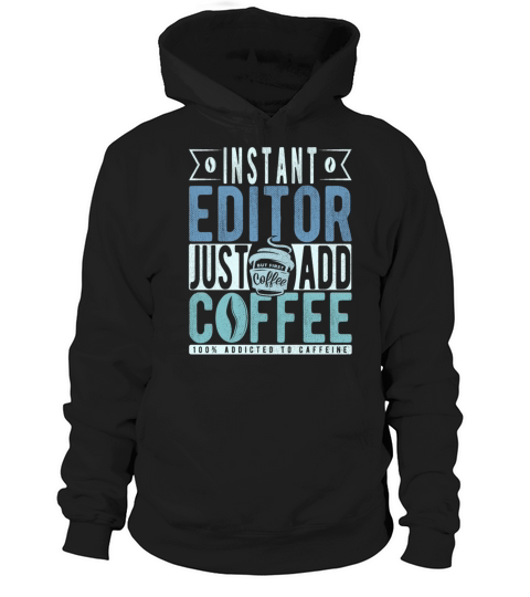 Instant Editor Just Add Coffee Hoodie Unisex
