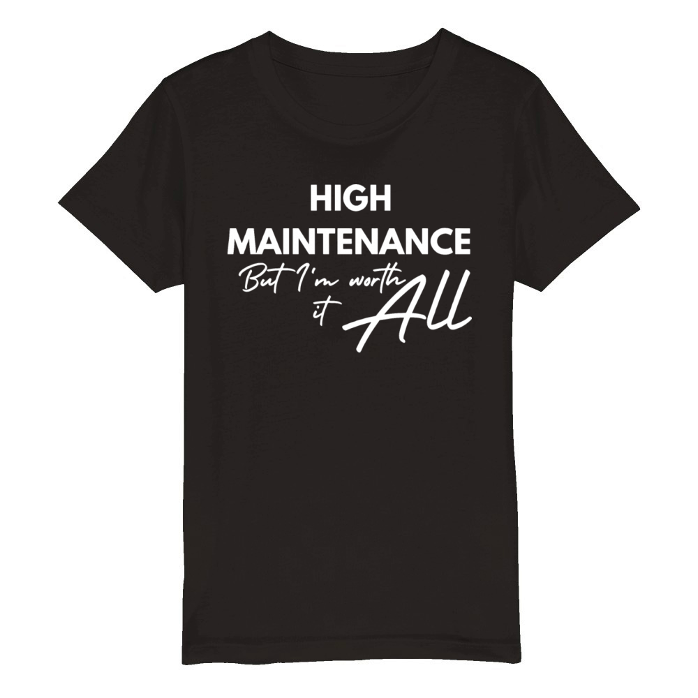 High Maintenance But Im Worth It Organic Kids Crewneck T-shirt