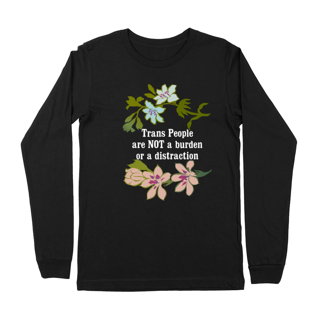 Trans People Are Not A Burden Or A Distraction Premium Long Sleeve