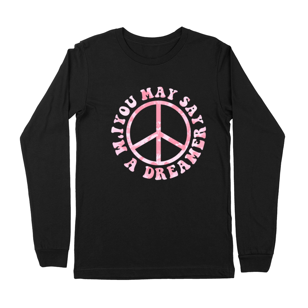 You May Say Im A Dreamer Premium Long Sleeve