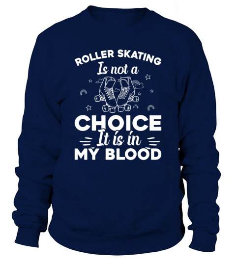 Roller Skating Is Not A Choice It Is In My Blood Sweatshirt Unisex