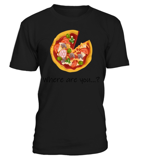 PIZZA Where are you - Im here T-Shirt Unisex
