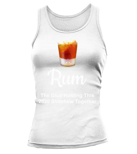 Rum Wine Glue Holding This 2020 Shitshow Together Tank top Woman