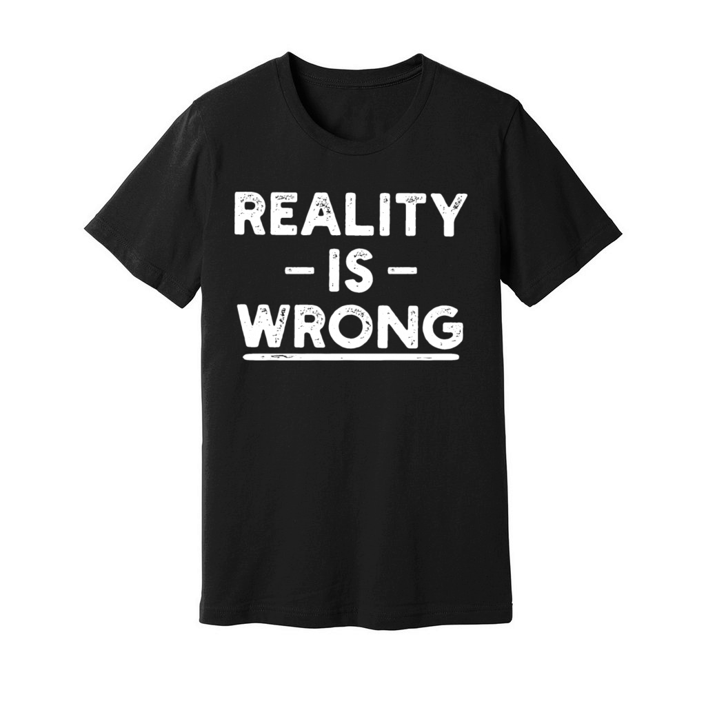 reality is wrong Unisex Jersey Tee