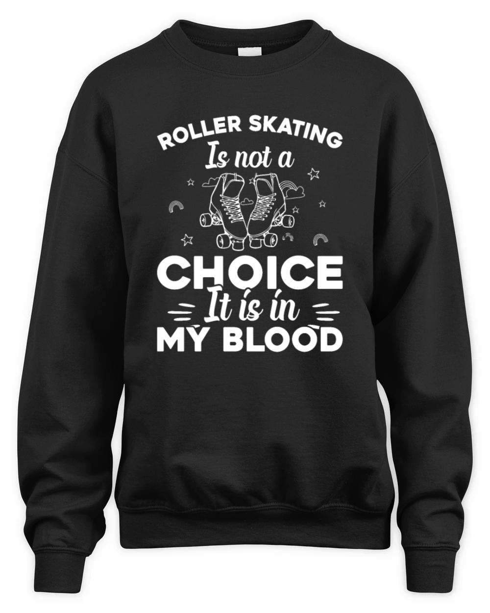 Roller Skating Is Not A Choice It Is In My Blood Unisex Premium Crewneck Sweatshirt