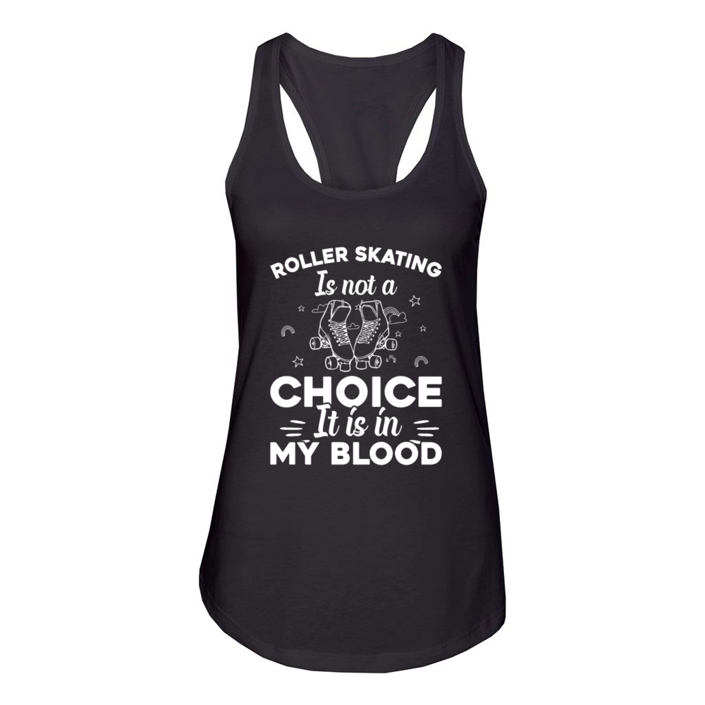 Roller Skating Is Not A Choice It Is In My Blood Women's Racerback Tank
